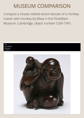 Lot 219 - MIWA: AN AMUSING WOOD NETSUKE OF A SARUMAWASHI WITH MONKEY